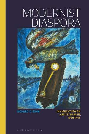 Modernist Diaspora: Immigrant Jewish Artists in Paris, 1900-1945 de Richard D. Sonn