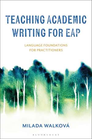 Teaching Academic Writing for EAP: Language Foundations for Practitioners de Dr Milada Walková