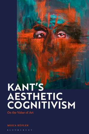 Kant's Aesthetic Cognitivism: On the Value of Art de Mojca Kuplen