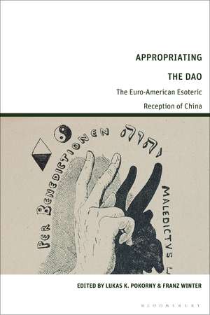 Appropriating the Dao: The Euro-American Esoteric Reception of China de Lukas K. Pokorny