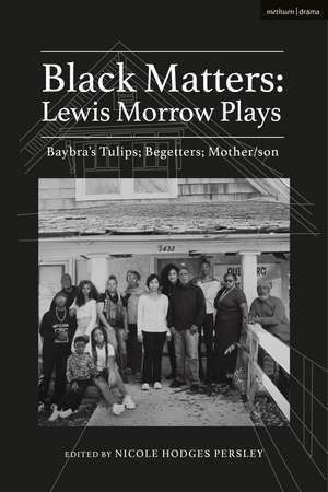 Black Matters: Lewis Morrow Plays: Baybra’s Tulips; Begetters; Motherson de Lewis Morrow