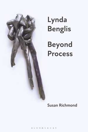 Lynda Benglis: Beyond Process de Susan Richmond