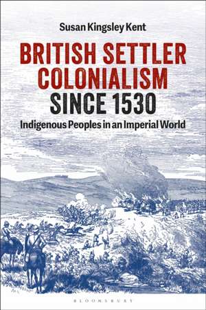 British Settler Colonialism Since 1530 de Susan Kingsley Kent