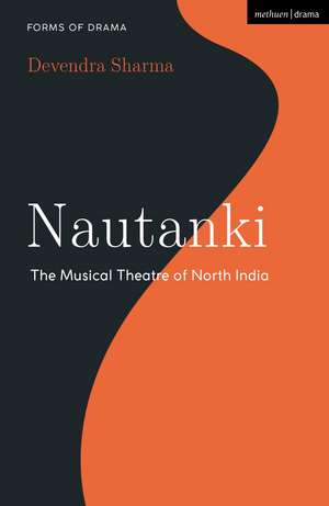 Nautanki: The Musical Theatre of North India de Devendra Sharma