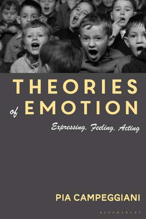 Theories of Emotion: Expressing, Feeling, Acting de Dr Pia Campeggiani