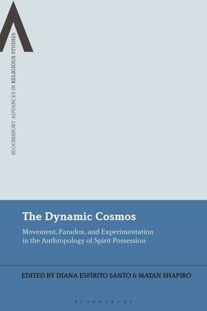 The Dynamic Cosmos: Movement, Paradox, and Experimentation in the Anthropology of Spirit Possession de Diana Espírito Santo