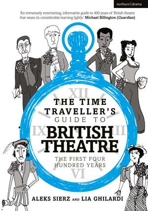 The Time Traveller's Guide to British Theatre: The First Four Hundred Years de Aleks Sierz