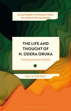 The Life and Thought of H. Odera Oruka: Pursuing Justice in Africa de Gail M. Presbey