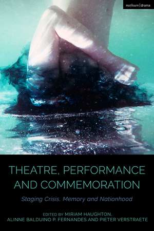 Theatre, Performance and Commemoration: Staging Crisis, Memory and Nationhood de Miriam Haughton