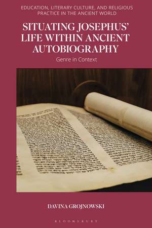 Situating Josephus’ Life within Ancient Autobiography: Genre in Context de Davina Grojnowski