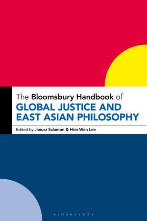 The Bloomsbury Handbook of Global Justice and East Asian Philosophy de Dr Janusz Salamon