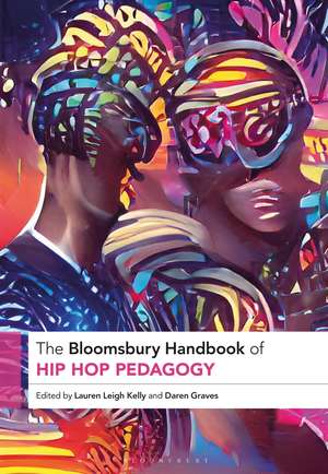 The Bloomsbury Handbook of Hip Hop Pedagogy de Lauren Leigh Kelly