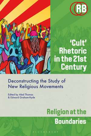 ‘Cult’ Rhetoric in the 21st Century: Deconstructing the Study of New Religious Movements de Aled Thomas