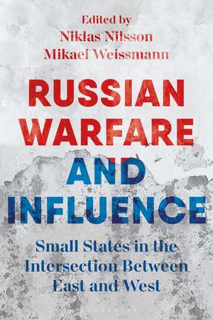 Russian Warfare and Influence: States in the Intersection Between East and West de Dr Mikael Weissmann