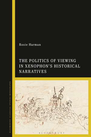 The Politics of Viewing in Xenophon’s Historical Narratives de Rosie Harman