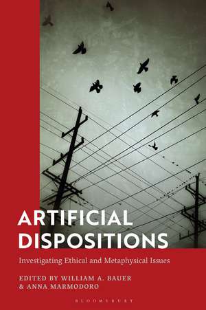 Artificial Dispositions: Investigating Ethical and Metaphysical Issues de William A. Bauer