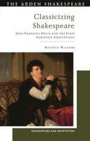 Classicizing Shakespeare de Michèle Willems