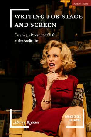 Writing for Stage and Screen: Creating a Perception Shift in the Audience de Professor Sherry Kramer