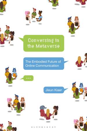 Conversing in the Metaverse: The Embodied Future of Online Communication de Jieun Kiaer