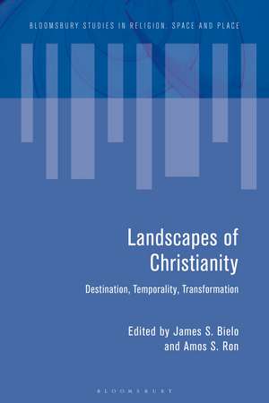 Landscapes of Christianity: Destination, Temporality, Transformation de James S. Bielo