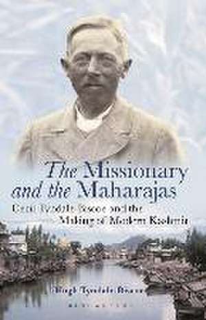 The Missionary and the Maharajas: Cecil Tyndale-Biscoe and the Making of Modern Kashmir de Hugh Tyndale-Biscoe