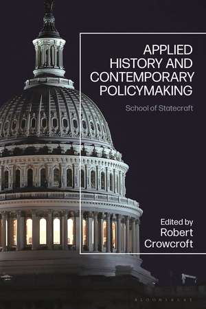 Applied History and Contemporary Policymaking: School of Statecraft de Robert Crowcroft