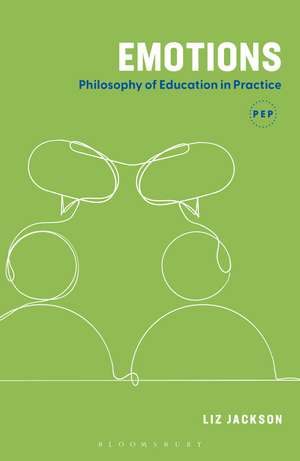 Emotions: Philosophy of Education in Practice de Liz Jackson