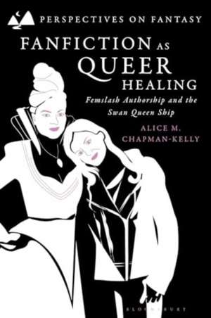 Fanfiction as Queer Healing de Dr Alice M. (Fellow-in-ResidenceRothermere American Institute Chapman-Kelly