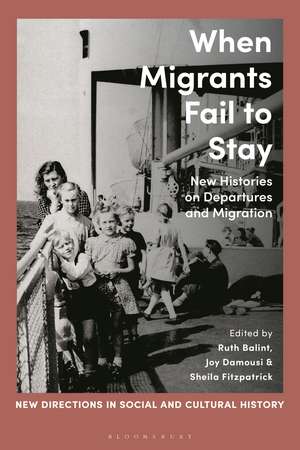 When Migrants Fail to Stay: New Histories on Departures and Migration de Dr Ruth Balint