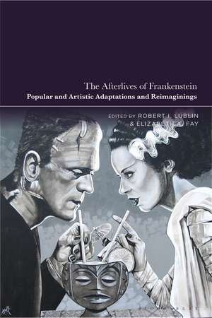 The Afterlives of Frankenstein: Popular and Artistic Adaptations and Reimaginings de Professor Robert I. Lublin