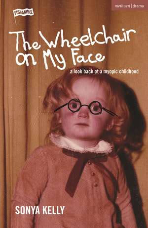 The Wheelchair on My Face: A Look Back at a Myopic Childhood de Sonya Kelly