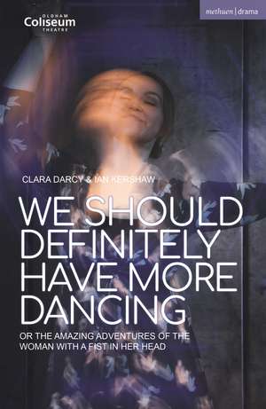 We Should Definitely Have More Dancing: Or the Amazing Adventures of the Woman with a Fist in Her Head de Ian Kershaw