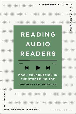 Reading Audio Readers: Book Consumption in the Streaming Age de Karl Berglund