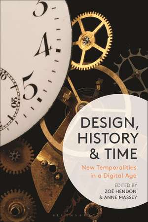 Design, History and Time: New Temporalities in a Digital Age de Zoë Hendon