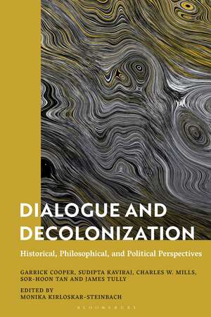 Dialogue and Decolonization: Historical, Philosophical, and Political Perspectives de Monika Kirloskar-Steinbach