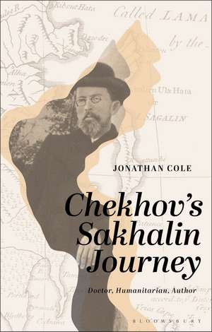 Chekhov’s Sakhalin Journey: Doctor, Humanitarian, Writer de Jonathan Cole