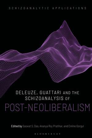 Deleuze, Guattari and the Schizoanalysis of Post-Neoliberalism de Ananya Roy Pratihar