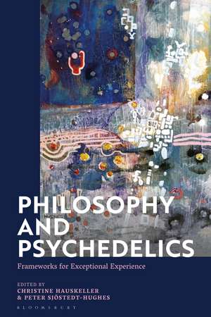 Philosophy and Psychedelics: Frameworks for Exceptional Experience de Professor Christine Hauskeller