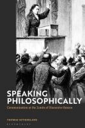 Speaking Philosophically de Dr Thomas (University of LincolnUK) Sutherland