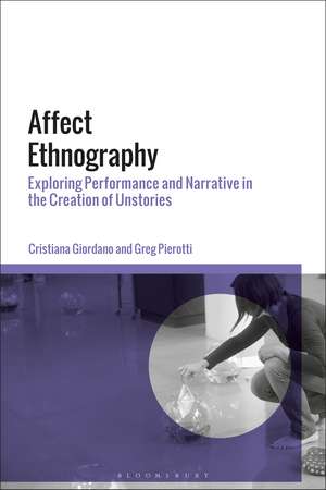 Affect Ethnography: Exploring Performance and Narrative in the Creation of Unstories de Dr Cristiana Giordano