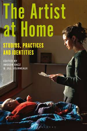 The Artist at Home: Studios, Practices and Identities de Dr Imogen Racz