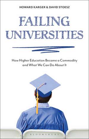 Failing Universities: How Higher Education Became a Commodity and What We Can Do About It de Howard Karger