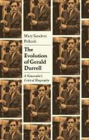 The Evolution of Gerald Durrell: Biography of an Author and Wildlife Conservationist de Professor Mary Sanders Pollock