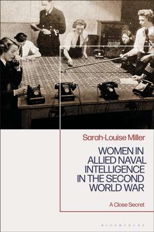 Women in Allied Naval Intelligence in the Second World War de Sarah-Louise Miller