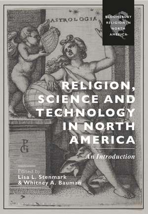 Religion, Science and Technology in North America: An Introduction de Whitney Bauman