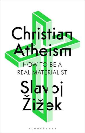 Christian Atheism: How to Be a Real Materialist de Slavoj Zizek