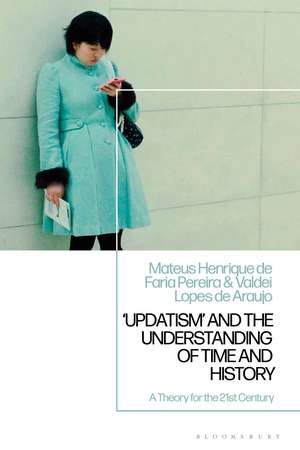 'Updatism' and the Understanding of Time and History: A Theory for the 21st Century de Professor Mateus Henrique de Faria Pereira