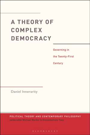 A Theory of Complex Democracy de Dr. Daniel (University of the Basque CountrySpain) Innerarity