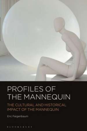 Profiles of the Mannequin: The Cultural and Historical Impact of the Mannequin de Eric Feigenbaum