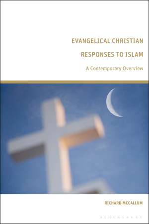 Evangelical Christian Responses to Islam: A Contemporary Overview de Richard McCallum